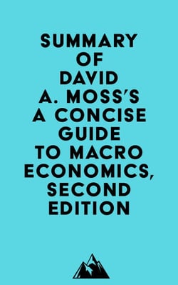 Summary of David A. Moss's A Concise Guide to Macroeconomics, Second Edition