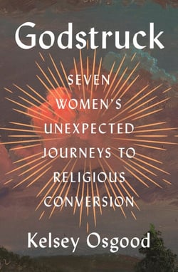 Godstruck - Seven Women's Unexpected Journeys to Religious Conversion