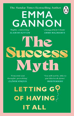 The Success Myth - The inspirational guide to defining success on your own terms from the Sunday Times bestselling author