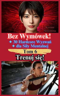 Trenuj się! - Bez Wymówek! 30 Hardcore Wyzwań dla Siły Mentalnej, #6