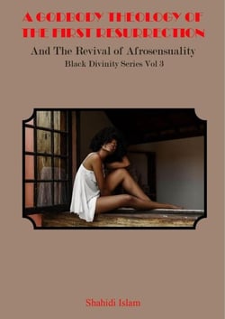 A Godbody Theology of the First Resurrection: and the Revival of Afrosensuality Black Divinity Series Vol 3 - Black Divinity Series, #3