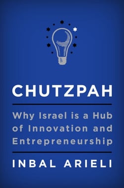 Chutzpah - Why Israel Is a Hub of Innovation and Entrepreneurship