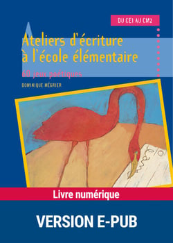 EPUB Ateliers d'écriture à l'école élémentaire tome 1 - 60 jeux poétiques du CE1 au CM2