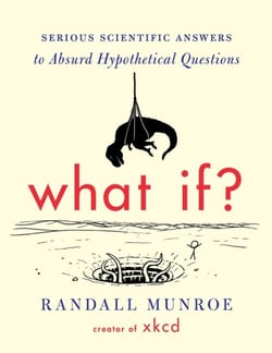 What If? 10th Anniversary Edition - Serious Scientific Answers to Absurd Hypothetical Questions