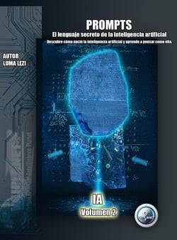 Prompts: El lenguaje secreto de la inteligencia artificial - IA desde cero: De la Nube a tu PC, #2