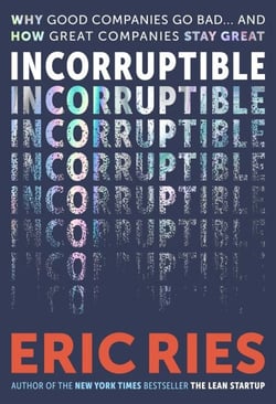 Incorruptible - Why Good Companies Go Bad... and How Great Companies Stay Great