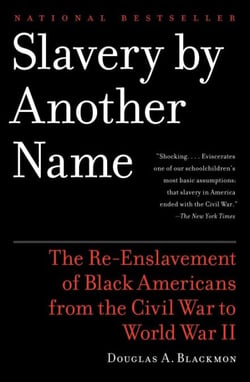 Slavery by Another Name (Pulitzer Prize Winner) - The Re-Enslavement of Black Americans from the Civil War to World War II