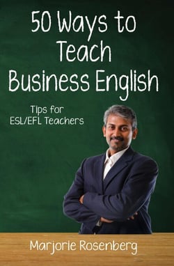 Fifty Ways to Teach Business English: Tips for ESL/EFL Teachers - Fifty Ways to Teach: Tips for ESL/EFL Teachers