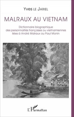 Malraux au Vietnam - Dictionnaire biographique des personnalités françaises ou vietnamiennes liées à André Malraux ou Paul Monin