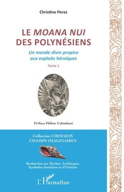Le Moana Nui des Polynésiens - Un monde divin propice aux exploits héroïques Tome 1 - Tome 1