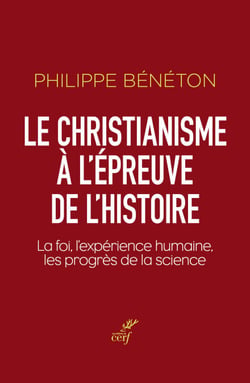 Le christianisme à l'épreuve de l'histoire - La foi, l'expérience humaine, les progrès de la science