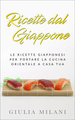 Ricette dal Giappone: Le ricette giapponesi per portare la cucina orientale a casa tua - Cucina Orientale, #2