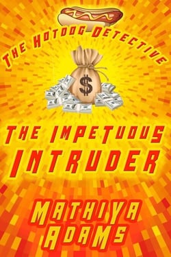 The Impetuous Intruder - The Hot Dog Detective - A Denver Detective Cozy Mystery, #9