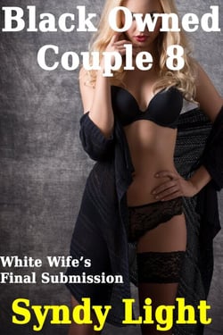 Black Owned Couple 8 - White Wife's Final Submission - Black Owned Couple, #8