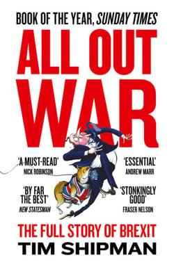 All Out War - The Full Story of How Brexit Sank Britain’s Political Class