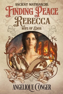 Finding Peace: Rebecca, Wife of Enos - Ancient Matriarchs, #3