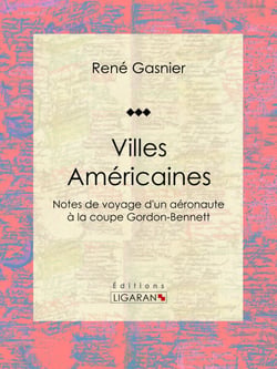 Villes Américaines - Notes de voyage d'un aéronaute à la coupe Gordon-Bennett