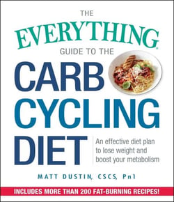 The Everything Guide to the Carb Cycling Diet - An Effective Diet Plan to Lose Weight and Boost Your Metabolism
