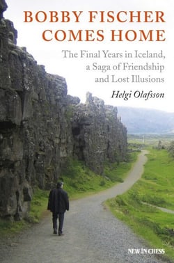Bobby Fischer Comes Home - The Final Years in Iceland, a Saga of Friendship and Lost Illusions