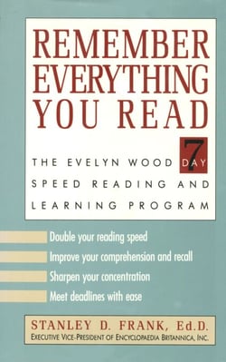 Remember Everything You Read - The Evelyn Wood 7 Day Speed Reading and Learning Program