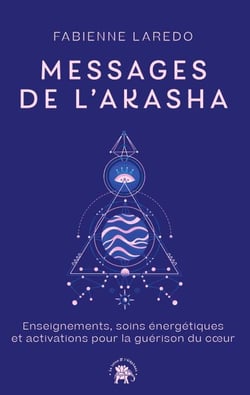 Messages de l'Akasha - Enseignements, soins énergétiques et activations pour la guérison du coeur