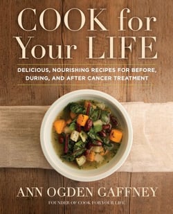 Cook For Your Life - Delicious, Nourishing Recipes for Before, During, and After Cancer Treatment: A Cookbook