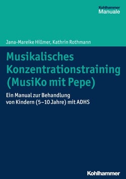 Musikalisches Konzentrationstraining (Musiko mit Pepe) - Ein Manual zur Behandlung von Kindern (5-10 Jahre) mit ADHS
