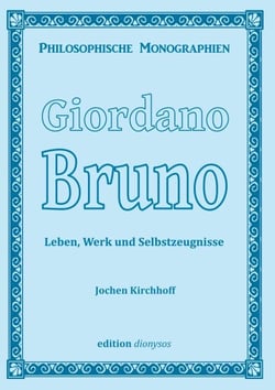 Giordano Bruno - Leben, Werk und Selbstzeugnisse