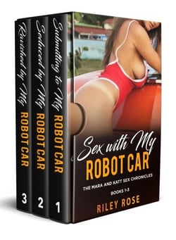 Sex with My Robot Car: Box Set Books 1-3 - The Mara and KATT Sex Chronicles