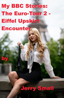 My BBC Stories: Euro-tour Part 2 –  Eiffel Up skirt Encounter