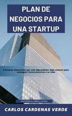 Plan De Negocios Para Una Startup.  5 Pilares Esenciales que todo Emprendedor debe conocer para conseguir Inversionistas a su Idea. - El Mundo es un Negocio y una Selva, #3