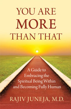 You Are More Than That - A Guide to Embracing the Spiritual Being Within and Becoming Fully Human