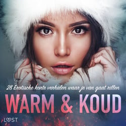 Warm &amp; Koud: 28 Erotische korte verhalen waar je van gaat rillen