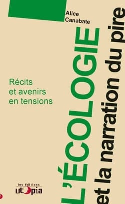 L'écologie et la narration du pire - Récits et avenirs en tension