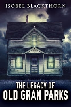 The Legacy Of Old Gran Parks - A Dark Thrillogy, #1