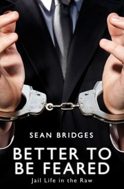 Better to be Feared - Jail Life in the Raw