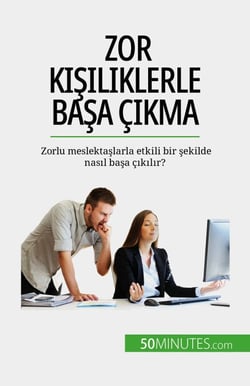 Zor kişiliklerle başa çıkma - Zorlu meslektaşlarla etkili bir şekilde nasıl başa çıkılır?