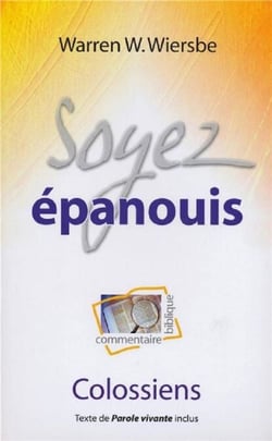 Soyez épanouis - Commentaire biblique sur Colossiens