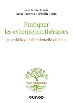 Pratiquer les cyberpsychothérapies - Jeux vidéo. Réalité virtuelle. Robots