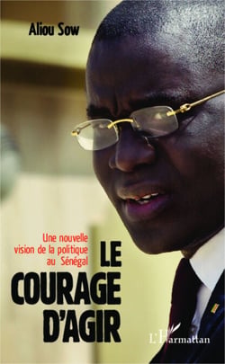 Le courage d'agir - Une nouvelle vision de la politique au Sénégal