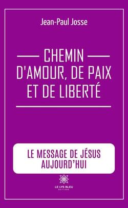 Chemin d’amour, de paix et de liberté - Le message de Jésus aujourd’hui