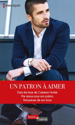 Un patron à aimer - Dans les bras de Cameron Hunter - Par amour pour son patron - Amoureuse de son boss