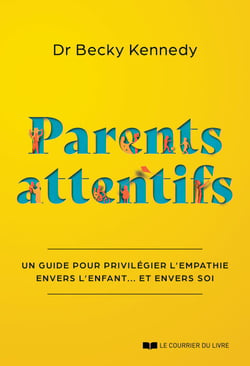 Parents attentifs - Un guide pour privilégier l'empathie envers l'enfant... Et envers soi