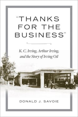 Thanks for the Business - K.C. Irving, Arthur Irving, and the Story of Irving Oil
