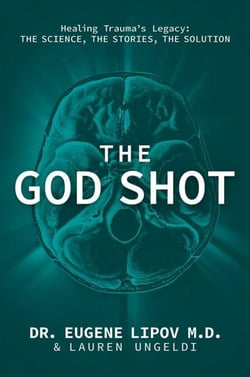 The God Shot - Healing Trauma's Legacy: The Science, the Stories, the Solution