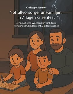 Notfallvorsorge für Familien, in 7 Tagen krisenfest - Der praktische Wochenplan für Eltern - verständlich, kindgerecht &amp; alltagstauglich