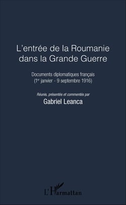 L'entrée de la Roumanie dans la Grande Guerre - Documents diplomatiques français (1er janvier - 9 septembre 1916)