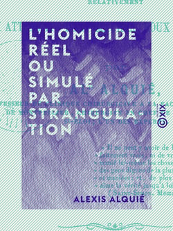 L'Homicide réel ou simulé par strangulation - Étude médicale et expérimentale relativement aux attentats dont Maurice Roux a été l'objet