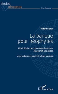 La banque pour néophytes - L'abécédaire des opérations bancaires du guichet à la caisse - Avec un bonus de 200 QCM &amp; leurs réponses