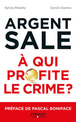 L'argent sale : à qui profite le crime ? - Préface de Pascal Boniface